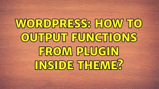 Wordpress: How to output functions from plugin inside theme (2 Solutions!!)