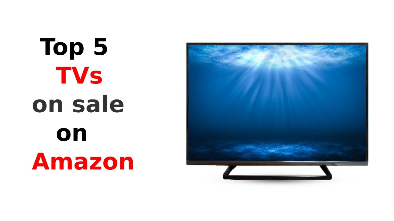 Top 5 TVs for Sale on Amazon YouTube