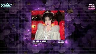 Ai Ht Em Nghe Remix Love Xiaomedia  Nhc Hot Tik Tok 2026 Mi Nht