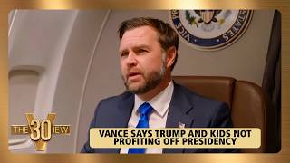 Vance: Trump And Kids Not Profiting Off Presidency| The View