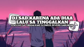DJ SAD KARENA ADA DIA LALU KO SA TINGGALKAN X TARIK SIS SOMNGKO SLOWEED VIRAL TIKTOK 