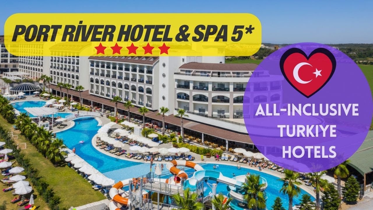 Best all inclusive resorts Turkey / Port River Hotel & Spa 5* 2024 Side