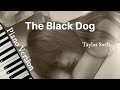 The Black Dog (Piano Version) - Taylor Swift | Lyric Video