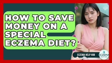How To Save Money On A Special Eczema Diet? - Eczema Help Hub
