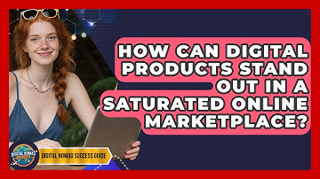 How Can Digital Products Stand Out In A Saturated Online Marketplace? - Digital Nomad Success Guide
