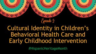 Cultural Identity in Children’s Behavioral Health Care and Early Childhood Intervention