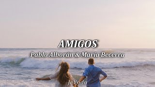 Amigos •|Pablo Alborán y María Becerra|• Letra (Lyric)