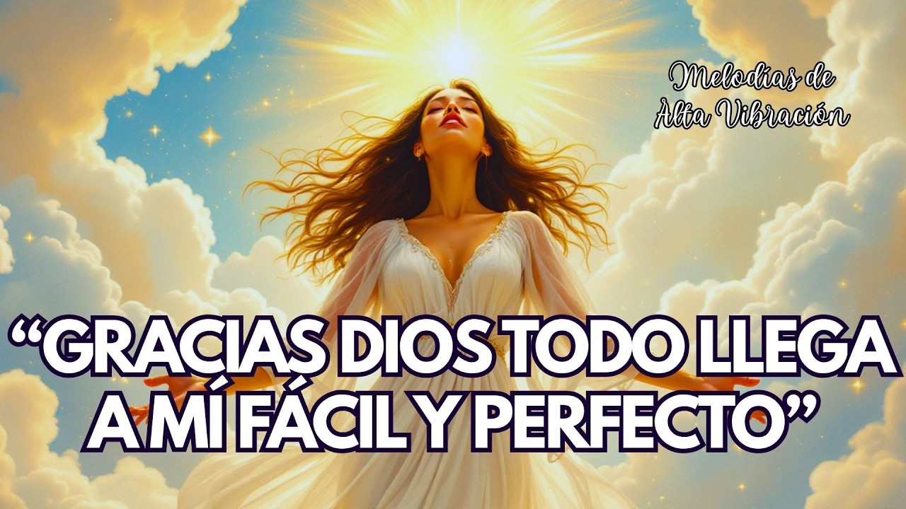 🙏✨ GRACIAS DIOS TODO LLEGA FÁCIL Y PERFECTO | Mantra de Confianza, Fe y Manifestación Divina 💫💛