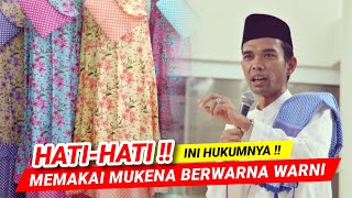 HATI - HATI !! HUKUM MEMAKAI MUKENA BERWARNA WARNI - Ustadz Abdul Somad