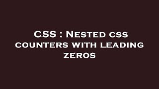 CSS : Nested css counters with leading zeros