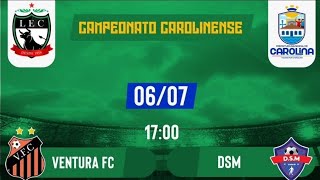 VENTURA x DSM - Campeonato Carolinense - 06/07/2025