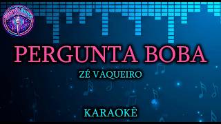 PERGUNTA BOBA - ZÉ VAQUEIRO (Karaokê) | Versão Original