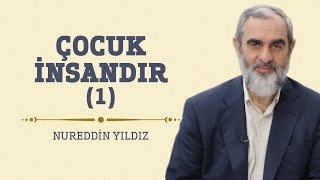 Çocuk İnsandır (1) - Hayat Rehberi - Nureddin YILDIZ