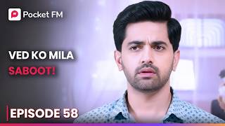 Ved Ko Mila Saboot! | Episode 58 | K For King | Pocket FM