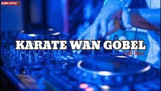 DJ terbaru (KARATE WAN GOBEL)full bass 2021