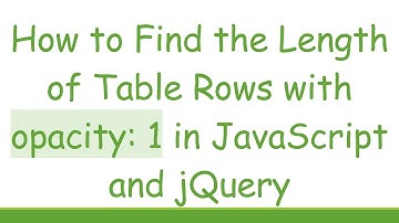 How to Find the Length of Table Rows with opacity: 1 in JavaScript and jQuery