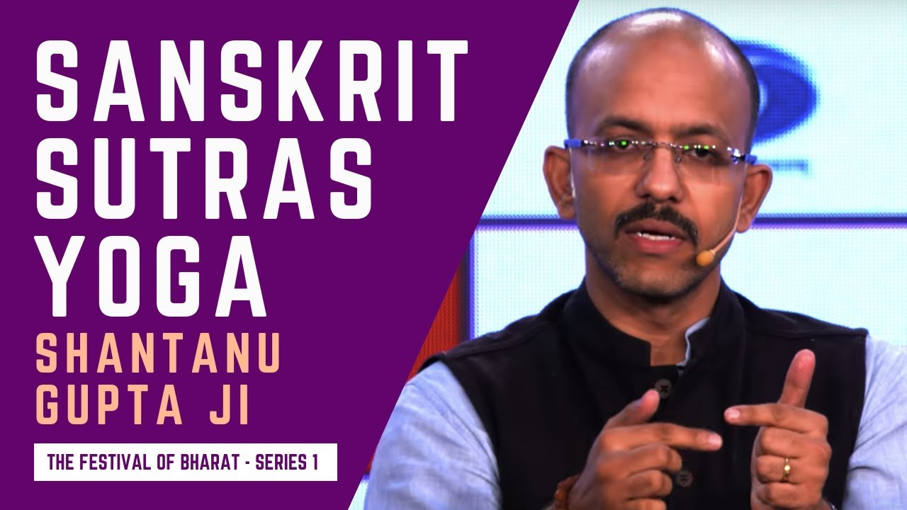 S1: Sanskrit, Sutras & Yoga Should be Integral to India's Renaissance | Shantanu Gupta ji