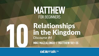 Relationships in the Kingdom (Matthew 18) – Mike Mazzalongo | BibleTalk.tv