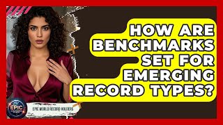 How Are Benchmarks Set For Emerging Record Types? - Epic World Record Holders