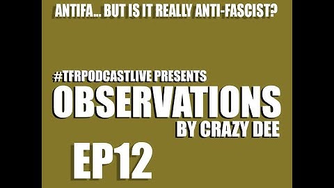 PT2 - ANTIFA... BUT IS IT REALY ANTI-FASCIST? | #TFRPODCASTLIVEOB EP12 | LORDLANDFILMS