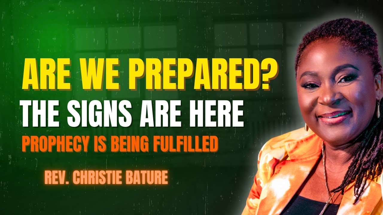 Are You Prepared For What's Coming? The Signs are Here! Rev. Christie Bature 