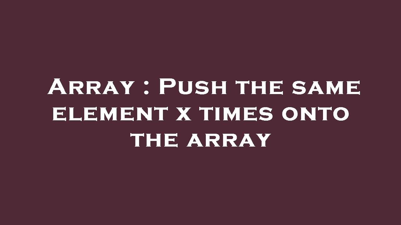 Array : Push the same element x times onto the array - YouTube