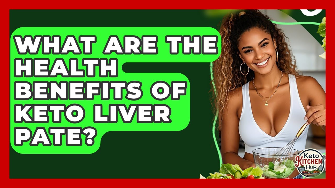 What Are The Health Benefits Of Keto Liver Pate? - Keto Kitchen HQ