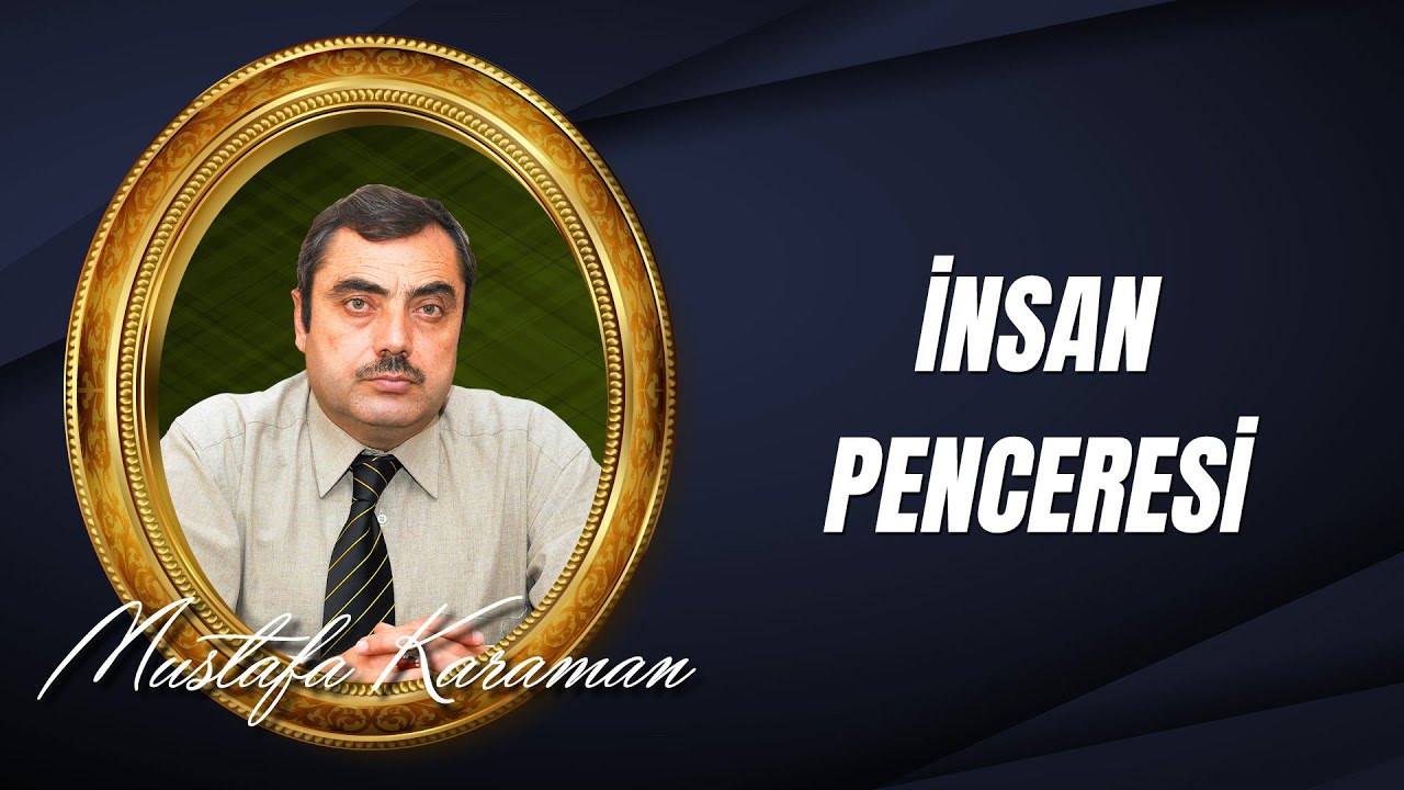 Mustafa Karaman - İnsan Penceresi