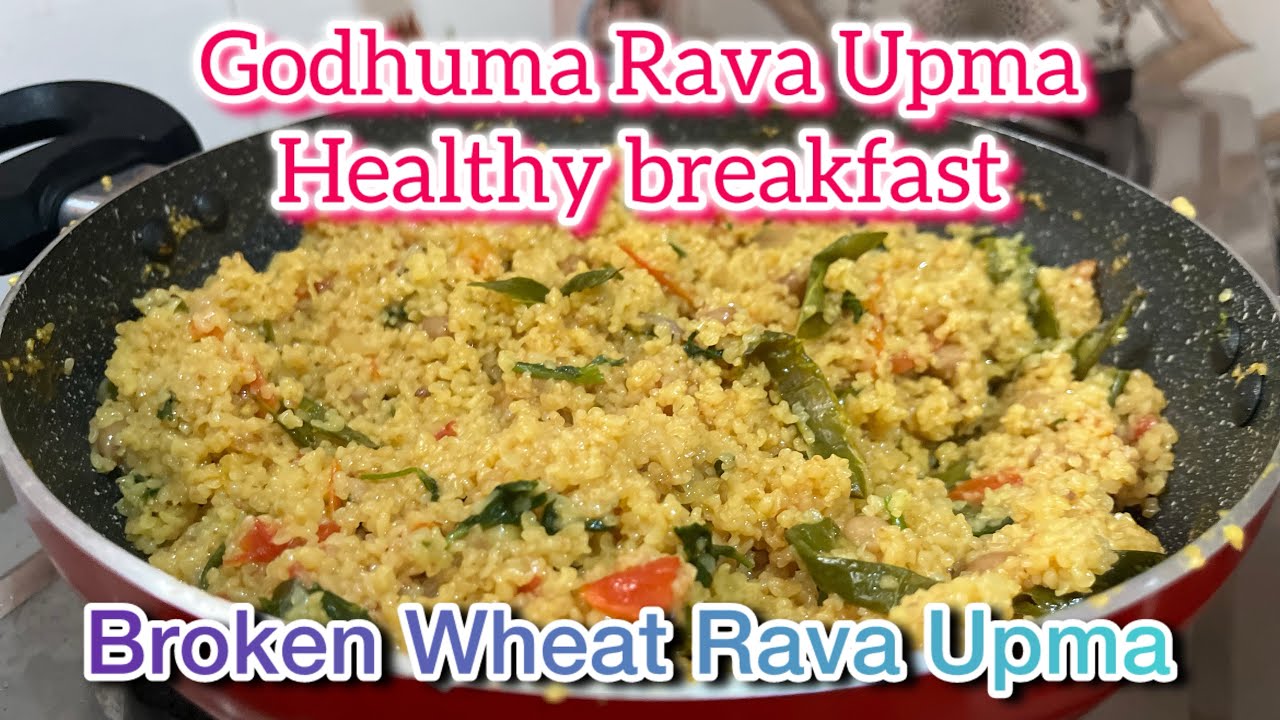 Godhuma Rava Healthy Breakfast /Broken Wheat Rava Upma - YouTube