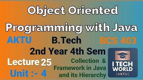 OOPs with Java Unit 4 (Lec : 25) Collection and its Framework , Hierarchy B.Tech AKTU 2 Year 4th Sem