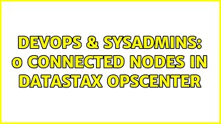 DevOps & SysAdmins: 0 connected nodes in datastax opscenter