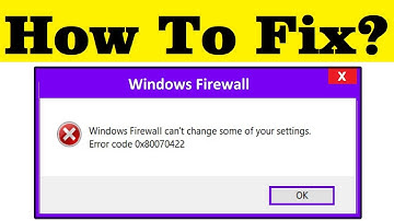 How To Fix Windows Firewall Cant Change Some Of Your Settings Error Code 0x80070422