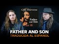 ¿Cómo sonaría CAT STEVENS - FATHER AND SON en Español? 👨‍👦