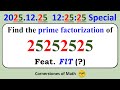 Prime Factorization of 25252525 | 2025.12.25 12:25:25 Special