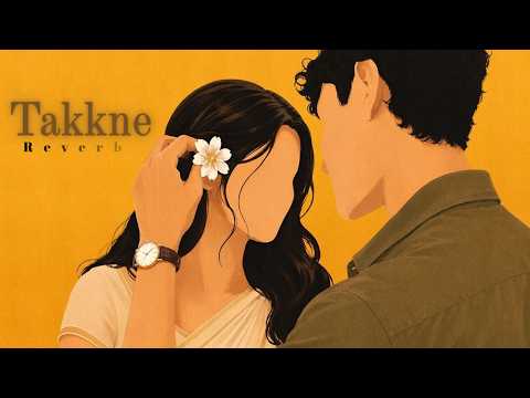 Takkne | Slowed + Reverb | Deep Emotional & Heart Touching Vibes 💔🎧 #saaz