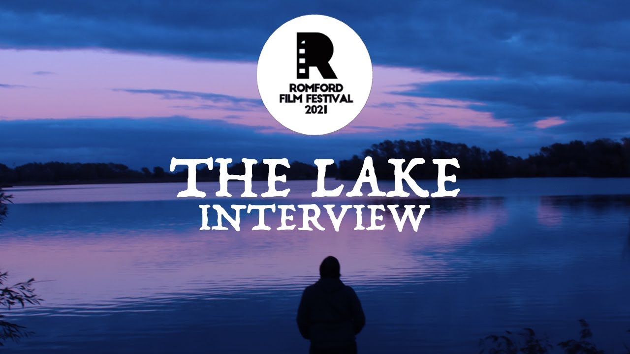 THE LAKE INTERVIEW - ROMFORD FILM FESTIVAL 2021