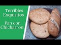 Pan casero con chicharron, el mejor.