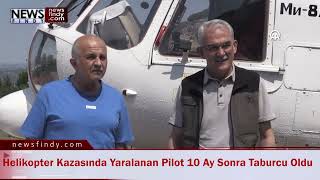 Helikopter Kazasında Yaralanan Pilot 10 Ay Sonra Taburcu Oldu