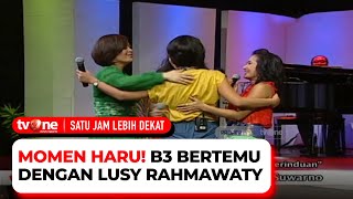 Haru! Momen Be3 Reuni dengan Mantan Personel Lusy Rahmawaty | Satu Jam Lebih Dekat 3/5