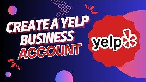 Yelp for Businesses: How to Create and Optimize Your Account - Step by Step Guide