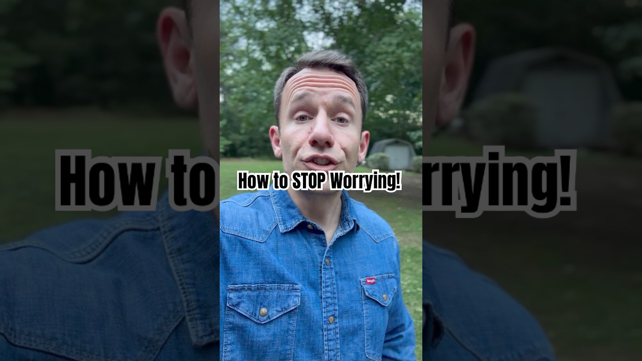 How to STOP Worrying!