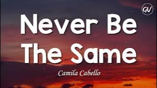 Camila Cabello - Never Be The Same (Lirik)