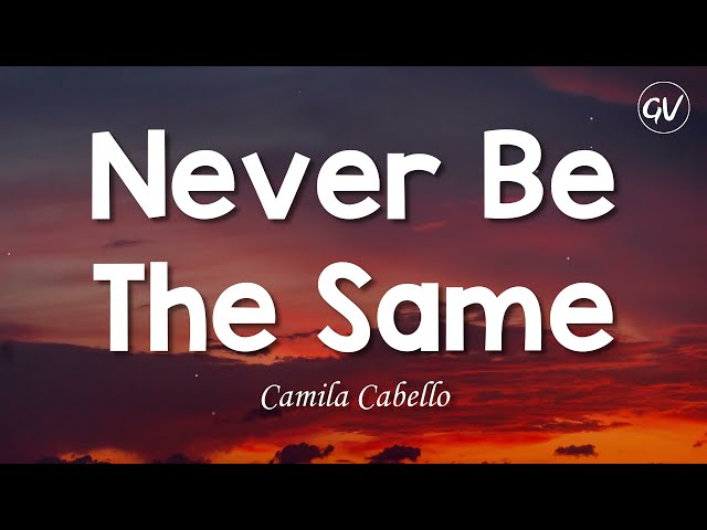 Camila Cabello - Never Be The Same [Lyrics] class=