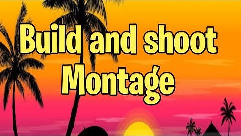 Build and shoot montage plz sub