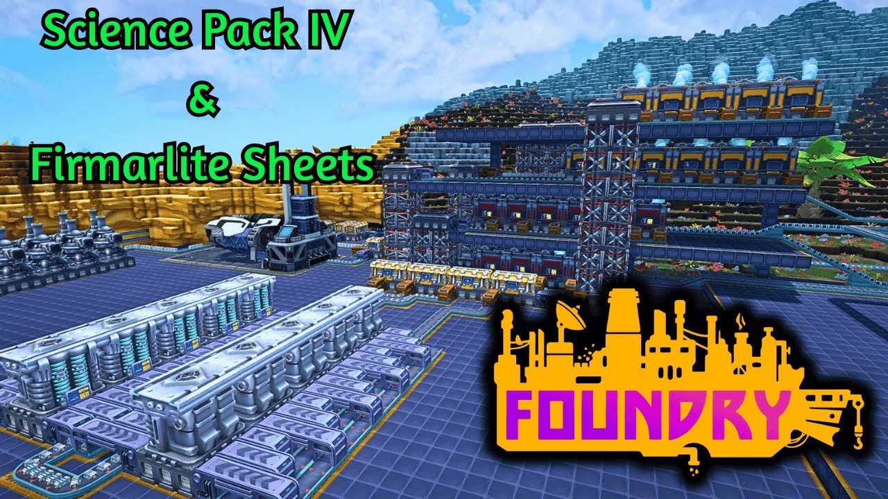 Science Pack IV & Firmarlite Sheet. | Foundry Gameplay EP22 2025