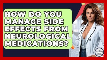 How Do You Manage Side Effects From Neurological Medications? - The Operating Table
