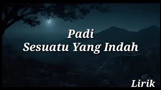 Padi -  Sesuatu Yang Indah - Lirik