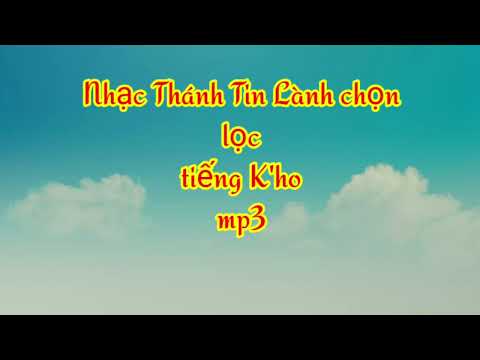 Video Album Nhạc Thánh Tin Lành tiếng K'ho mp3. - youtube