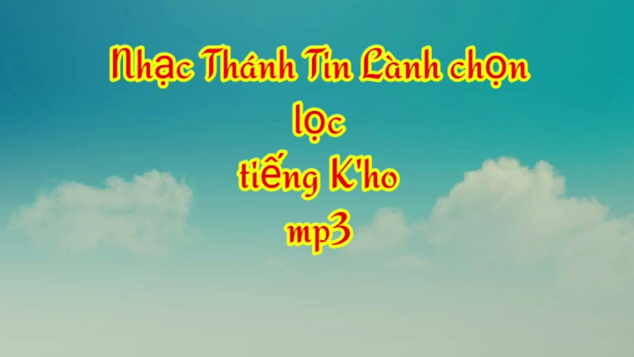 Album Nhạc Thánh Tin Lành tiếng K'ho mp3.