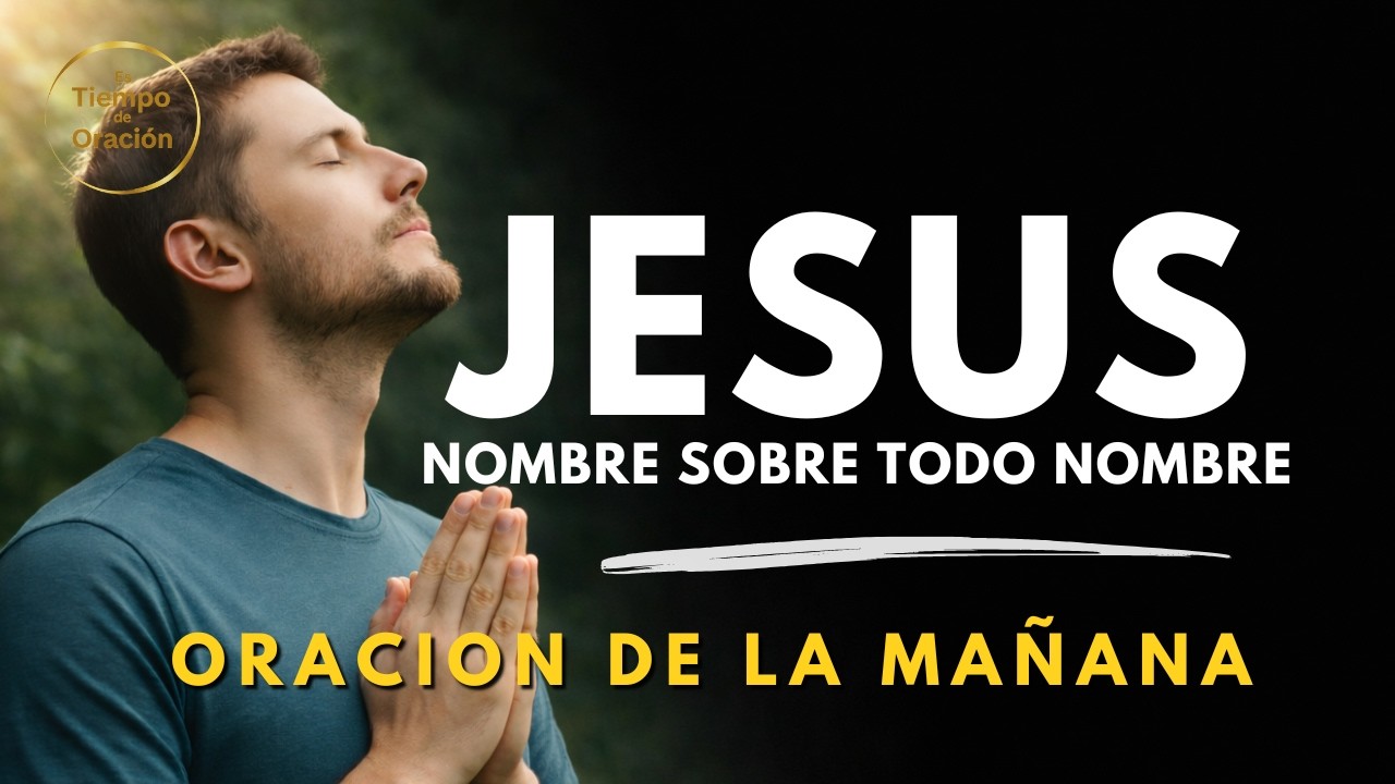 El NOMBRE de JESÚS Está Sobre Todo NOMBRE | ORACION PODEROSA |  Filipenses 2:9–11